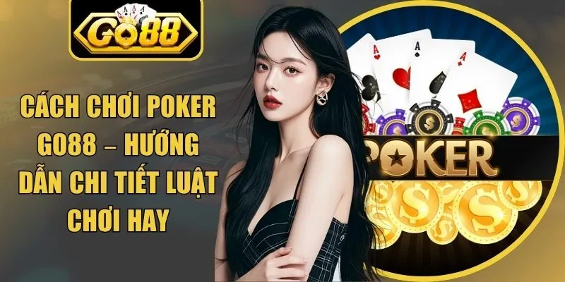 Cách Chơi Poker Go88