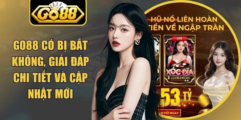 Go88 Có Bị Bắt Không