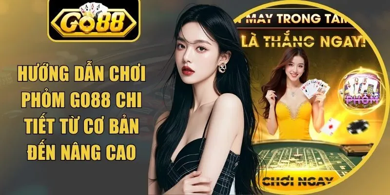 Hướng Dẫn Chơi Phỏm Go88