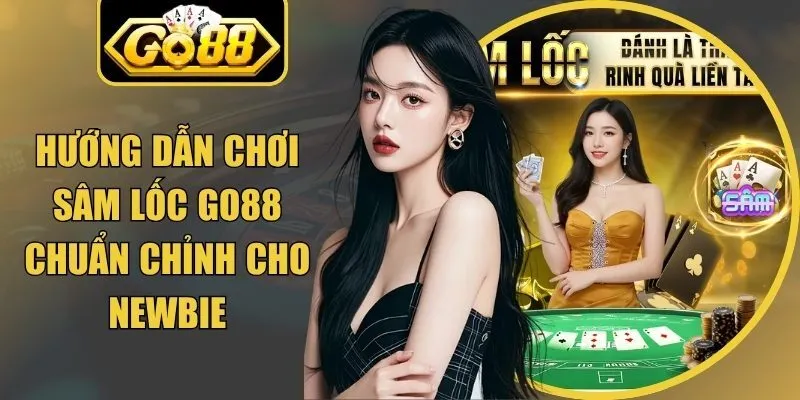 Hướng Dẫn Chơi Sâm Lốc Go88