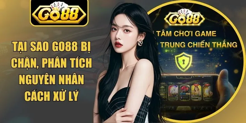 Tại Sao Go88 Bị Chặn